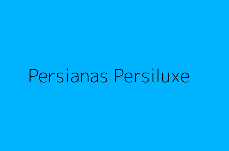 Persianas Persiluxe